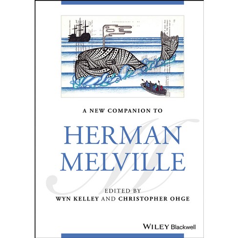 A New Companion to Herman Melville - (Blackwell Companions to Literature  and Culture) 2nd Edition by Wyn Kelley & Christopher Ohge (Hardcover)