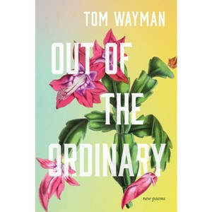 Out of the Ordinary - by  Tom Wayman (Paperback) - 1 of 1