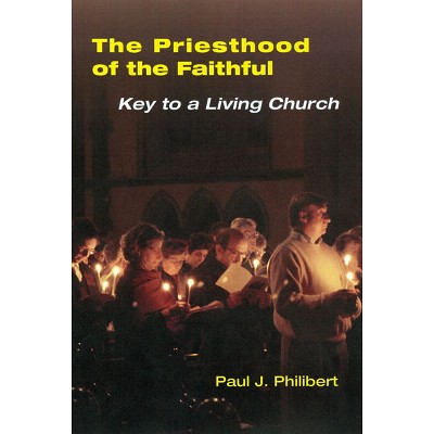 Priesthood of the Faithful - by  Paul J Philibert (Paperback)