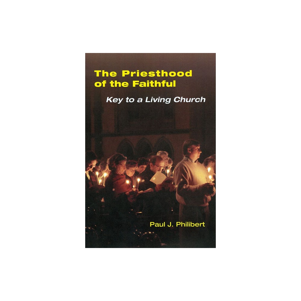 Priesthood of the Faithful - by Paul Philibert (Paperback)