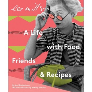 Lee Miller: A Life with Food, Friends & Recipes - by  Ami Bouhassane (Paperback) - 1 of 1