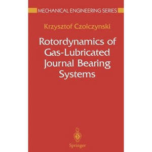 Rotordynamics of Gas-Lubricated Journal Bearing Systems - (Mechanical Engineering) by  Krzysztof Czolczynski (Hardcover) - 1 of 1
