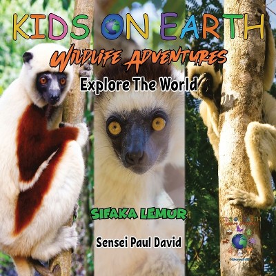 KIDS ON EARTH Wildlife Adventures - Explore The World Sifaka Lemur - Madagascar - (Kids on Earth Wildlife Adventures) by  Sensei Paul David