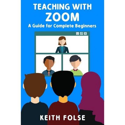 Teaching with Zoom - by  Keith Folse (Paperback)