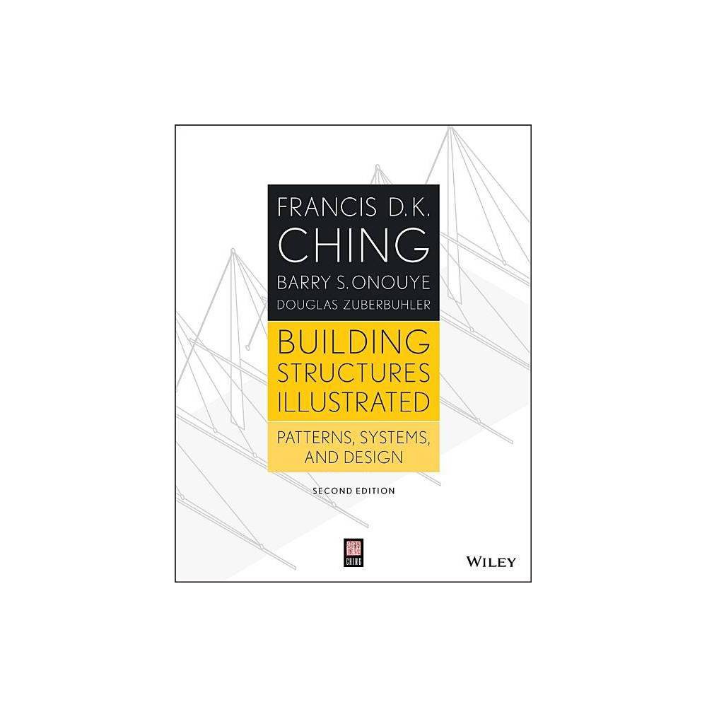 Building Structures Illustrated - 2nd Edition by Francis D K Ching & Barry S Onouye & Douglas Zuberbuhler (Paperback)