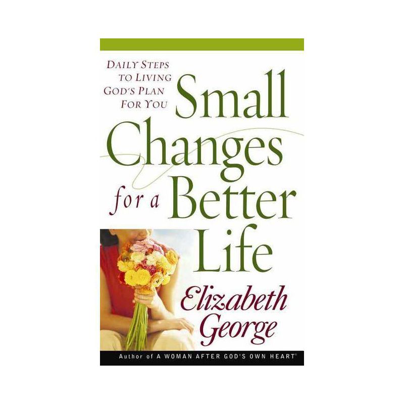 Small Changes for a Better Life - by  Elizabeth George (Paperback), 1 of 2
