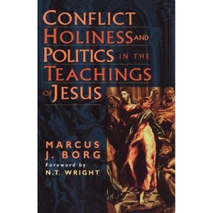 Conflict, Holiness, and Politics in the Teachings of Jesus - by  Marcus Borg (Paperback) - 1 of 1