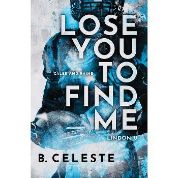Lose You to Find Me - (Lindon U) by  B Celeste (Paperback)