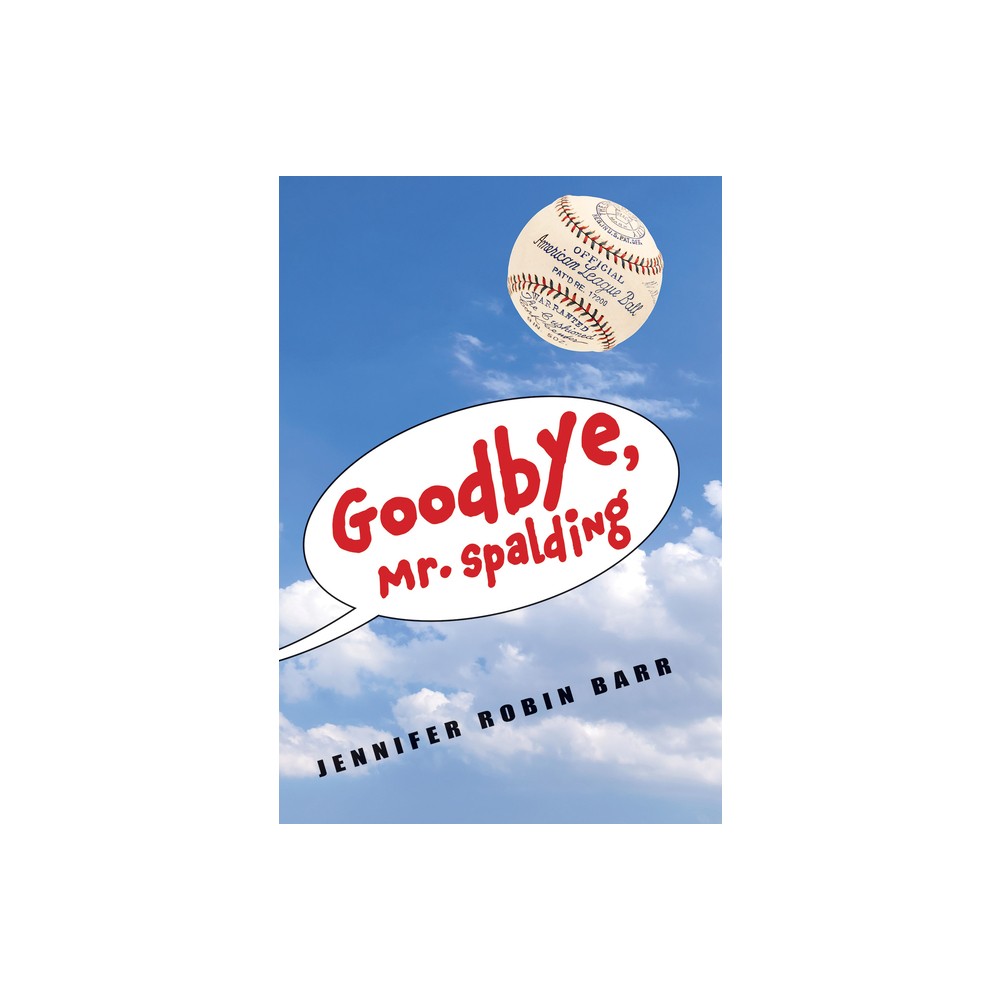 Goodbye, Mr. Spalding - by Jennifer Robin Barr (Hardcover)