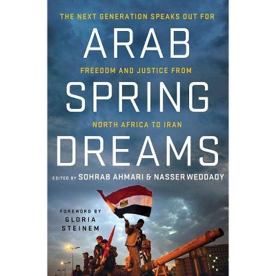 Arab Spring Dreams - by  Nasser Weddady & Sohrab Ahmari (Paperback)