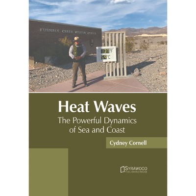 Heat Waves: The Powerful Dynamics of Sea and Coast - by  Cydney Cornell (Hardcover)