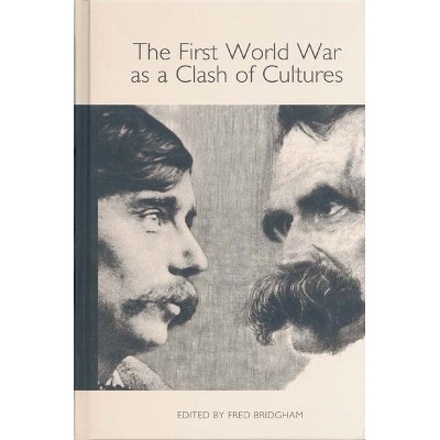 The First World War as a Clash of Cultures - (Studies in German Literature Linguistics and Culture) by  Fred Bridgham (Hardcover)