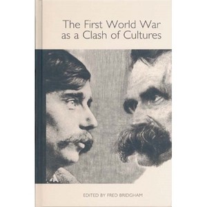 The First World War as a Clash of Cultures - (Studies in German Literature Linguistics and Culture) by  Fred Bridgham (Hardcover) - 1 of 1