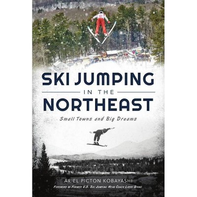 Ski Jumping in the Northeast - (Sports) by  Ariel Picton Kobayashi (Paperback)