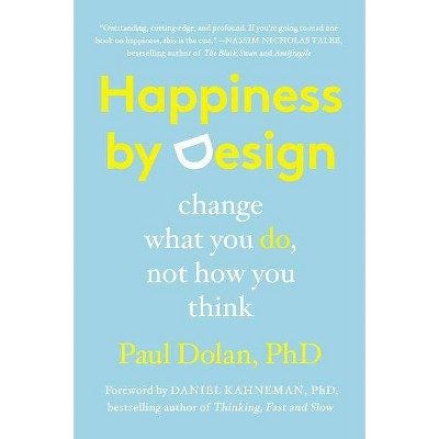 Happiness by Design - by  Paul Dolan (Paperback)