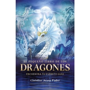 El Pequeño Libro de Los Dragones - by  Christine Arana Fader (Paperback) - 1 of 1