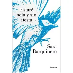 Estaré Sola Y Sin Fiesta / I Will Be Alone and Without a Party - by  Sara Barquienero (Paperback)