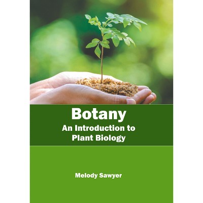 Botany: An Introduction to Plant Biology - by  Melody Sawyer (Hardcover)
