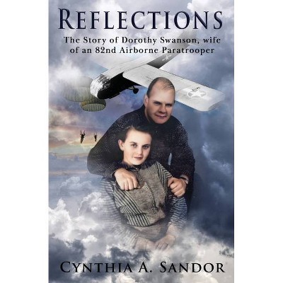 Reflections - The Story of Dorothy Swanson - by  Cynthia A Sandor (Paperback)