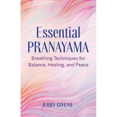 Essential Pranayama - by  Jerry Givens (Paperback)