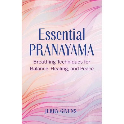 Essential Pranayama - by  Jerry Givens (Paperback)