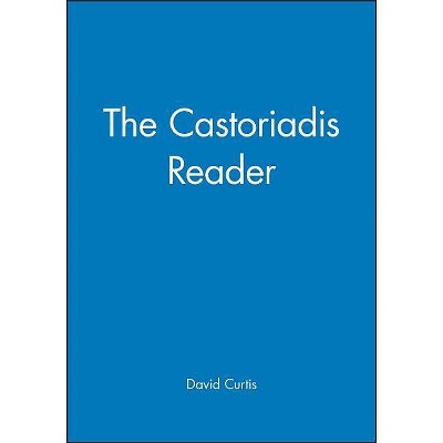 The Castoriadis Reader - (Wiley Blackwell Readers) by  Curtis (Paperback)