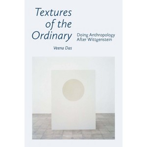 Textures of the Ordinary - (Thinking from Elsewhere) by  Veena Das (Hardcover) - 1 of 1