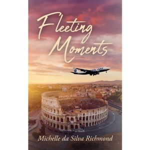 Fleeting Moments - by  Michelle Da Silva Richmond (Paperback) - 1 of 1