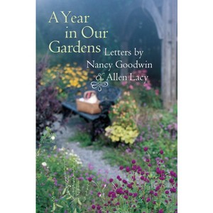 A Year in Our Gardens - by  Nancy Goodwin & Allen Lacy (Paperback) - 1 of 1