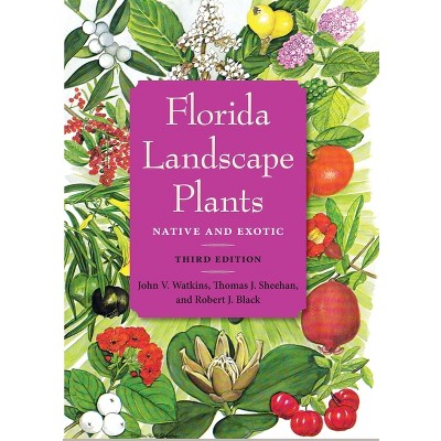 Florida Landscape Plants - 3rd Edition by  John V Watkins & Thomas J Sheehan & Robert J Black (Paperback)