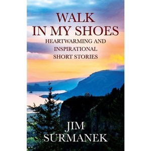 Walk in My Shoes - by  Jim Surmanek (Paperback) - 1 of 1