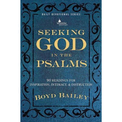 Seeking God in the Psalms - by  Boyd Bailey (Paperback)