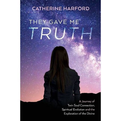 They Gave Me Truth - by  Catherine Harford (Paperback)