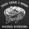 Mens Funny T Shirts This Year I Need Extra Strength Mashed Potatoes Sarcastic Thanksgiving Dinner Tee For Men - Crazy Dog Men's T Shirt - 2 of 4
