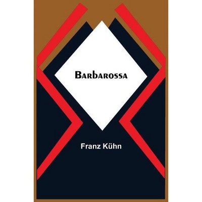 Barbarossa - by  Franz Kühn (Paperback)