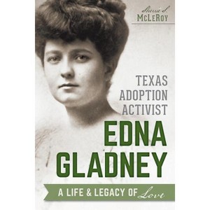 Texas Adoption Activist Edna Gladney - by  Sherrie McLeroy (Paperback) - 1 of 1