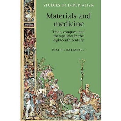 Materials and Medicine - (Studies in Imperialism) by  Pratik Chakrabarti (Paperback)