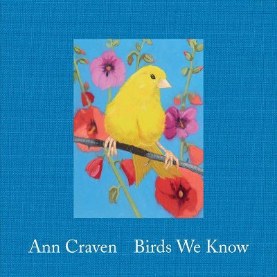 Ann Craven: Birds We Know - (Hardcover)