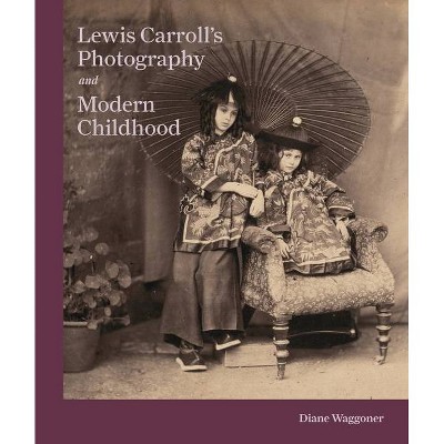 Lewis Carroll's Photography and Modern Childhood - by  Diane Waggoner (Hardcover)