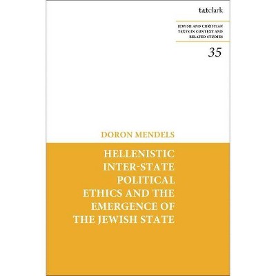 Hellenistic Inter-State Political Ethics and the Emergence of the Jewish State - (Jewish and Christian Texts) by  Doron Mendels (Hardcover)