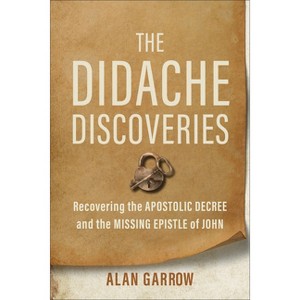 The Didache Discoveries - by  Alan Garrow (Paperback) - 1 of 1
