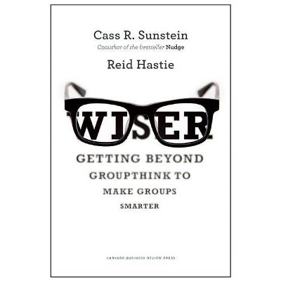 Wiser - by  Cass R Sunstein & Reid Hastie (Hardcover)
