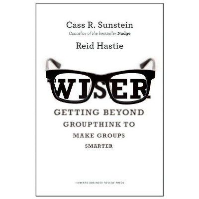 Wiser - by  Cass R Sunstein & Reid Hastie (Hardcover)