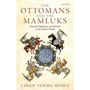The Ottomans and the Mamluks - (Library of Ottoman Studies) by  Cihan Yüksel Muslu (Paperback) - 1 of 1