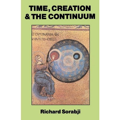 Time, Creation and the Continuum - by  Richard Sorabji (Paperback)