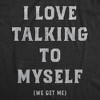 Womens Funny T Shirts I Love Talking To Myself We Get Me Sarcastic Graphic Novelty Tee For Ladies - Crazy Dog Women's T Shirt - 2 of 4