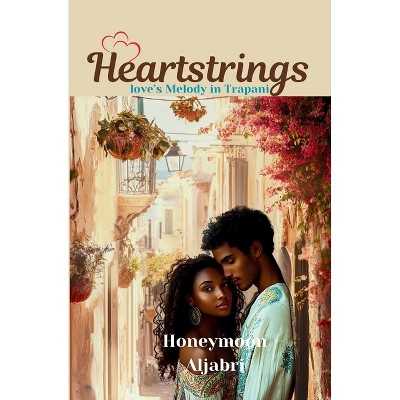 Heartstrings - by  Honeymoon Aljabri (Paperback)