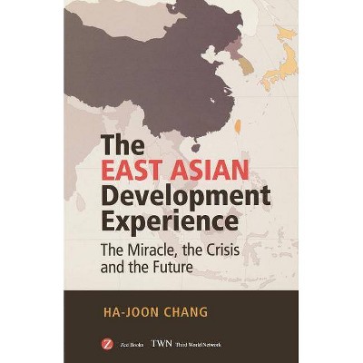 The East Asian Development Experience - by  Ha-Joon Chang (Paperback)