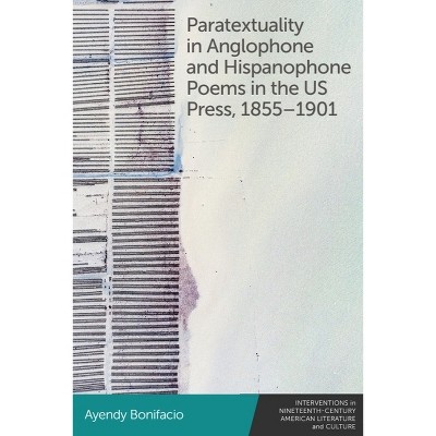 Paratextuality in Anglophone and Hispanophone Poems in the Us Press, 1855-1901 - by Ayendy Bonifacio