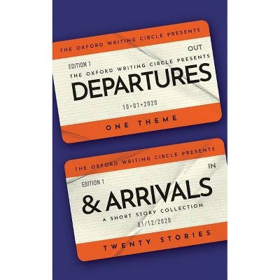 Departures and Arrivals - by  Oxford Writing Circle Press (Paperback)